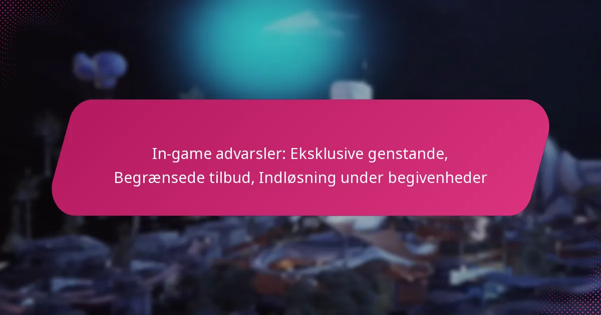 In-game advarsler: Eksklusive genstande, Begrænsede tilbud, Indløsning under begivenheder