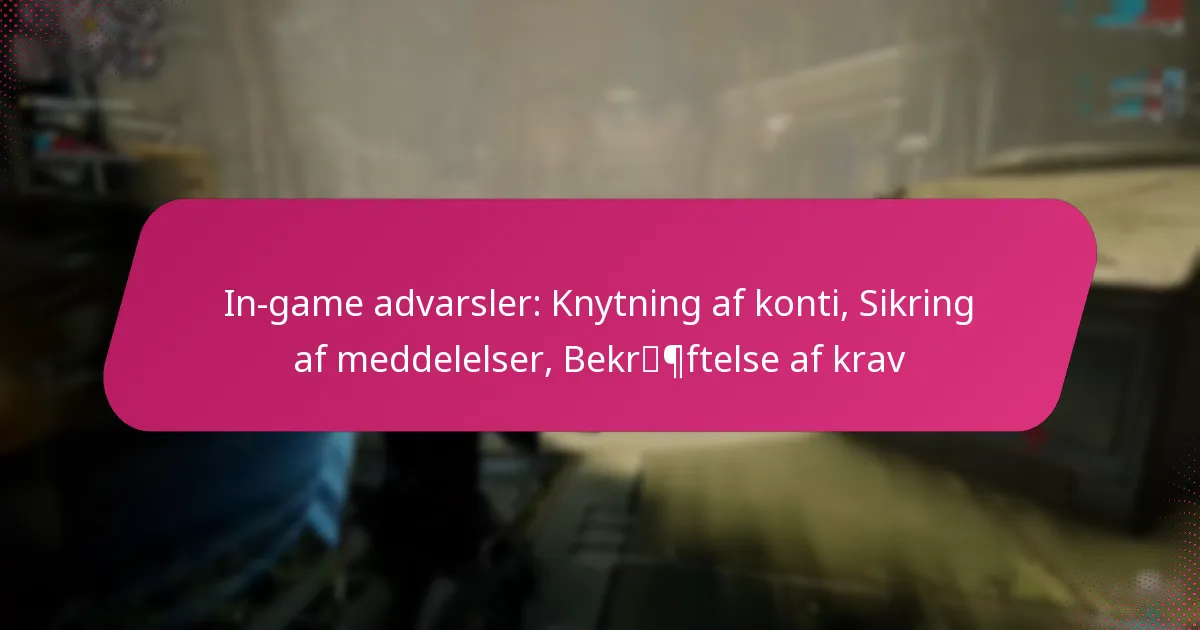 In-game advarsler: Knytning af konti, Sikring af meddelelser, Bekræftelse af krav