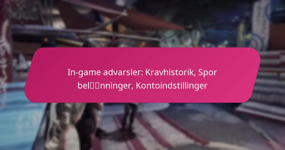 In-game advarsler: Kravhistorik, Spor belønninger, Kontoindstillinger
