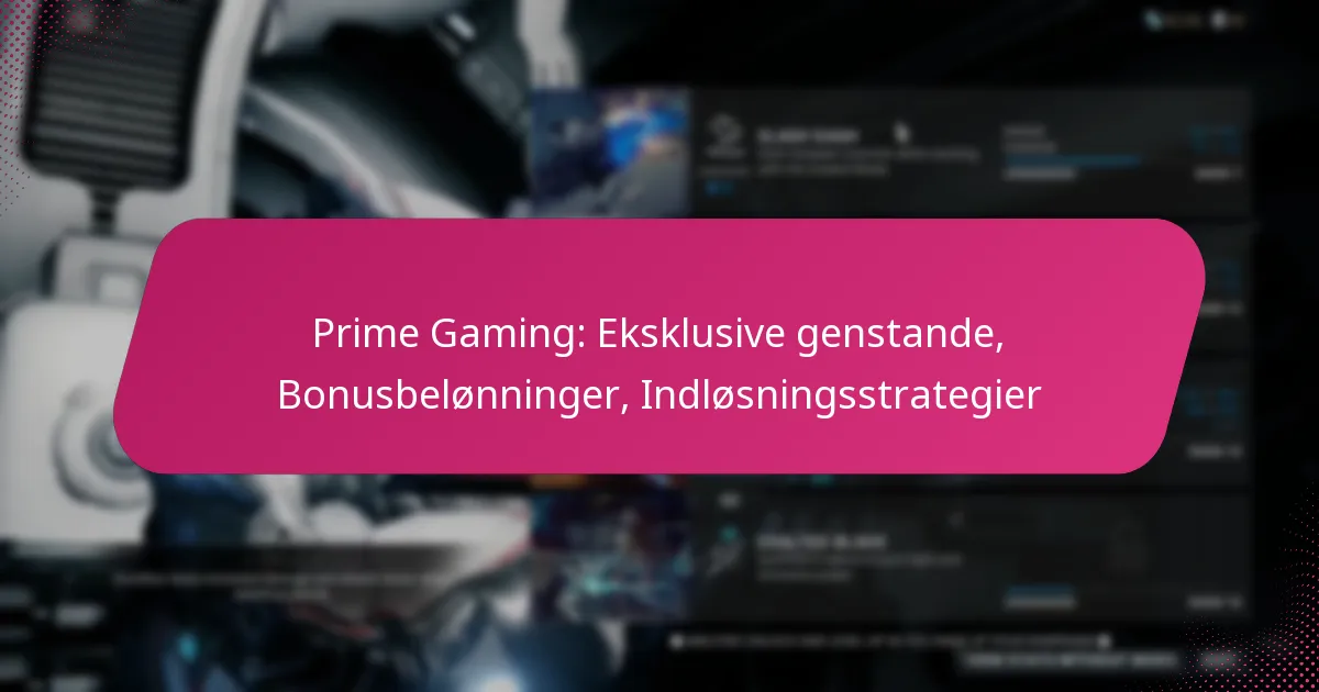 Prime Gaming: Eksklusive genstande, Bonusbelønninger, Indløsningsstrategier