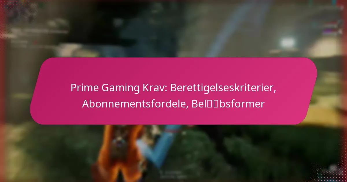Prime Gaming Krav: Berettigelseskriterier, Abonnementsfordele, Beløbsformer