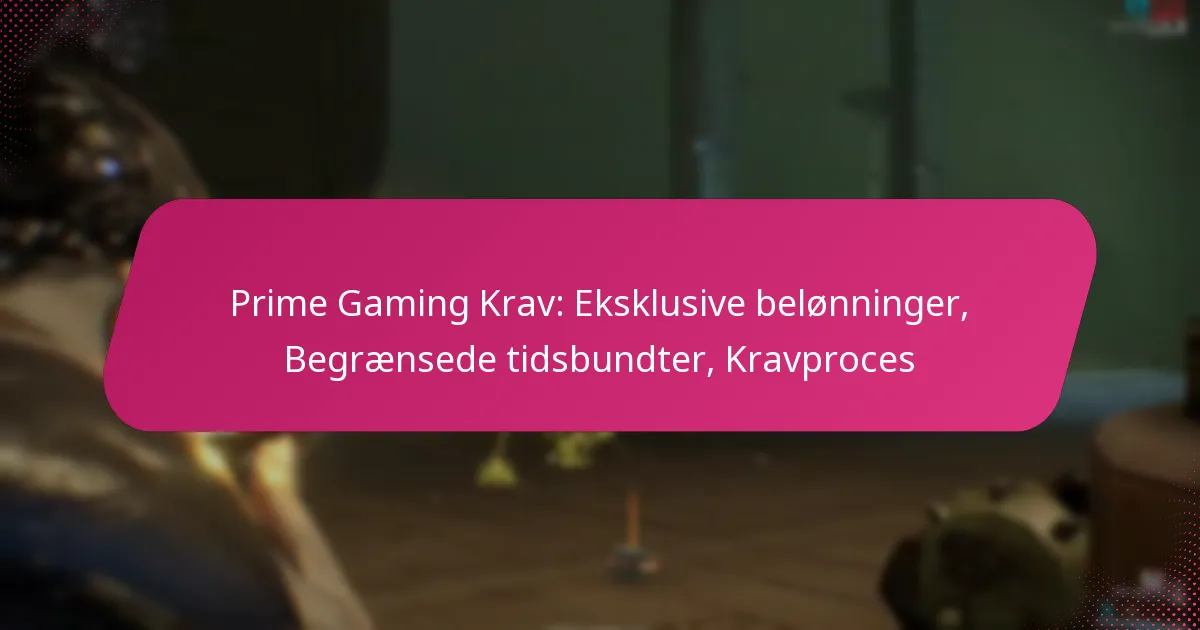 Prime Gaming Krav: Eksklusive belønninger, Begrænsede tidsbundter, Kravproces