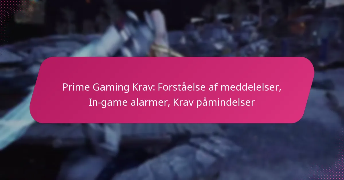 Prime Gaming Krav: Forståelse af meddelelser, In-game alarmer, Krav påmindelser