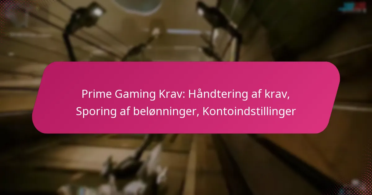 Prime Gaming Krav: Håndtering af krav, Sporing af belønninger, Kontoindstillinger