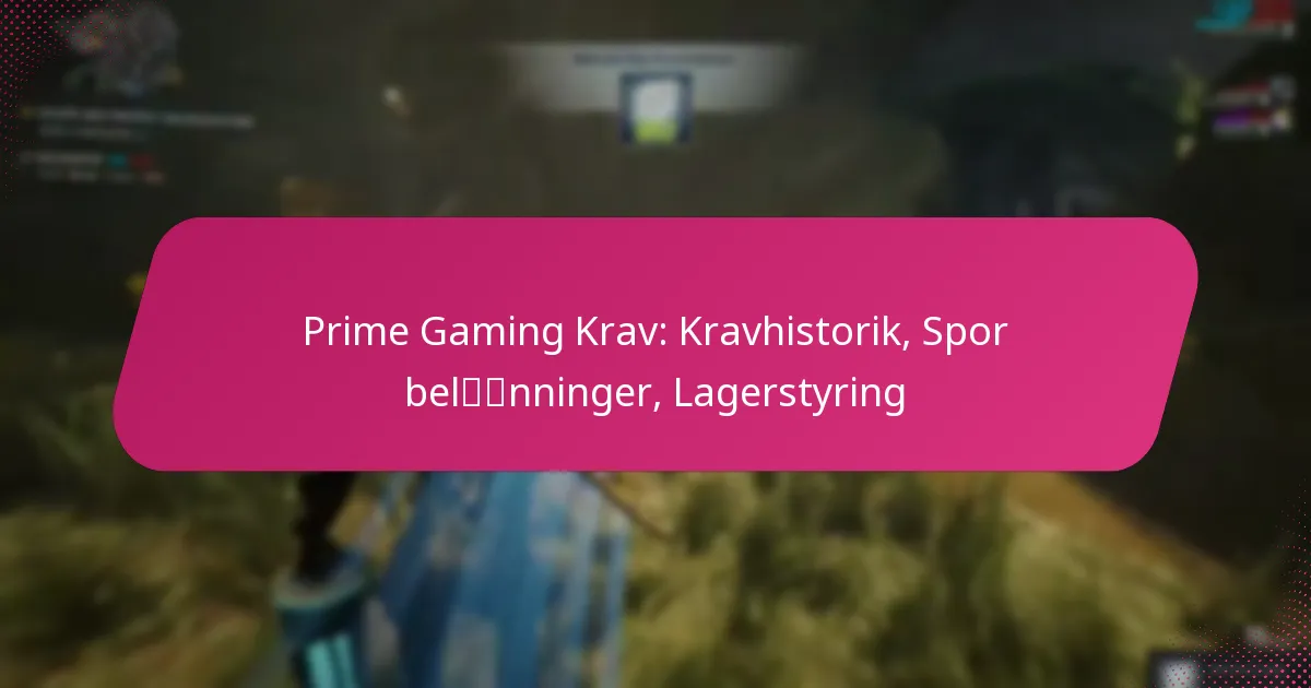 Prime Gaming Krav: Kravhistorik, Spor belønninger, Lagerstyring