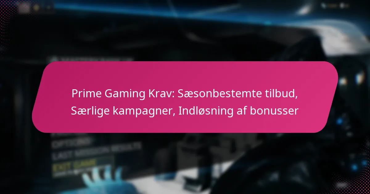 Prime Gaming Krav: Sæsonbestemte tilbud, Særlige kampagner, Indløsning af bonusser