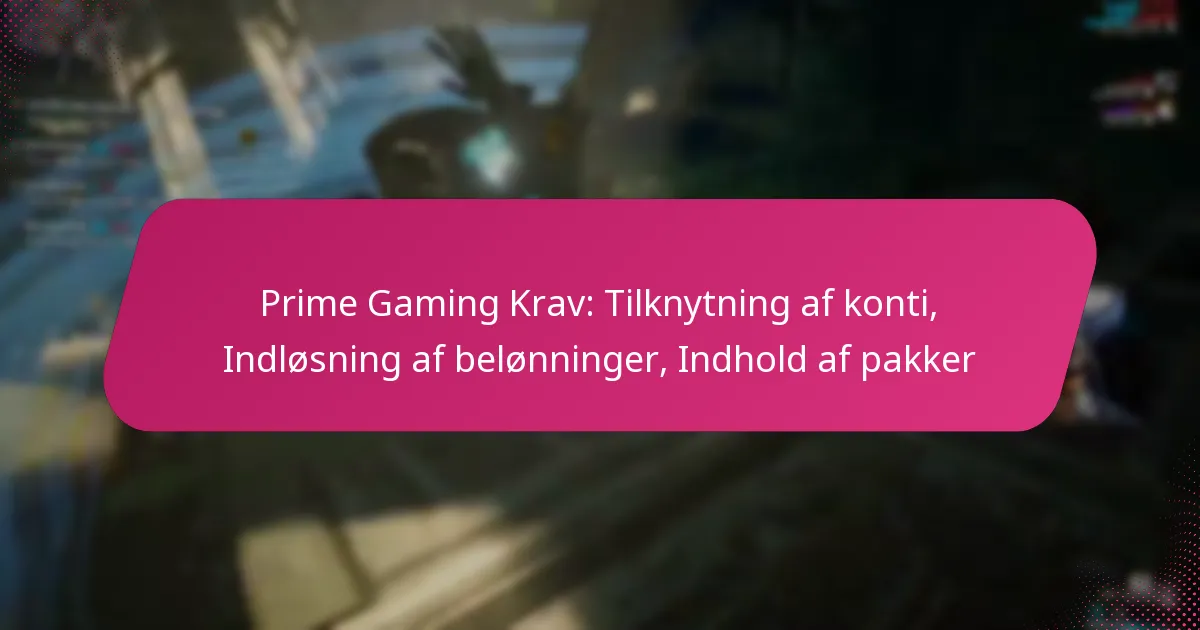 Prime Gaming Krav: Tilknytning af konti, Indløsning af belønninger, Indhold af pakker