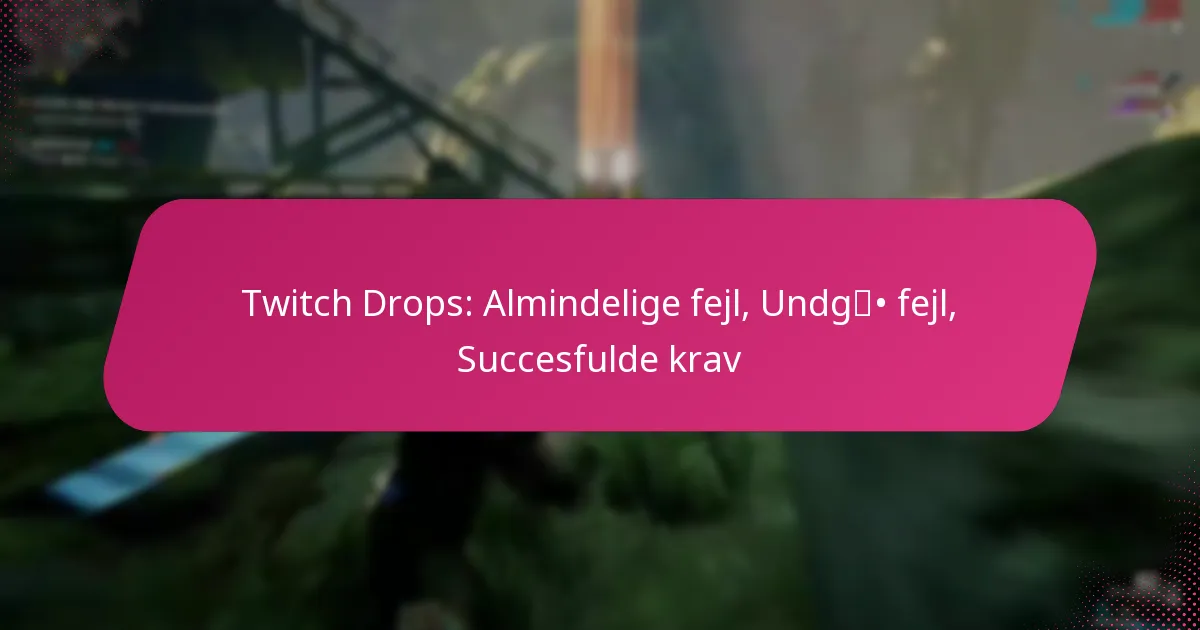 Twitch Drops: Almindelige fejl, Undgå fejl, Succesfulde krav