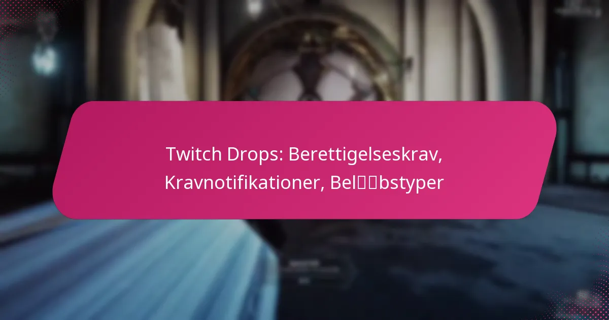 Twitch Drops: Berettigelseskrav, Kravnotifikationer, Beløbstyper