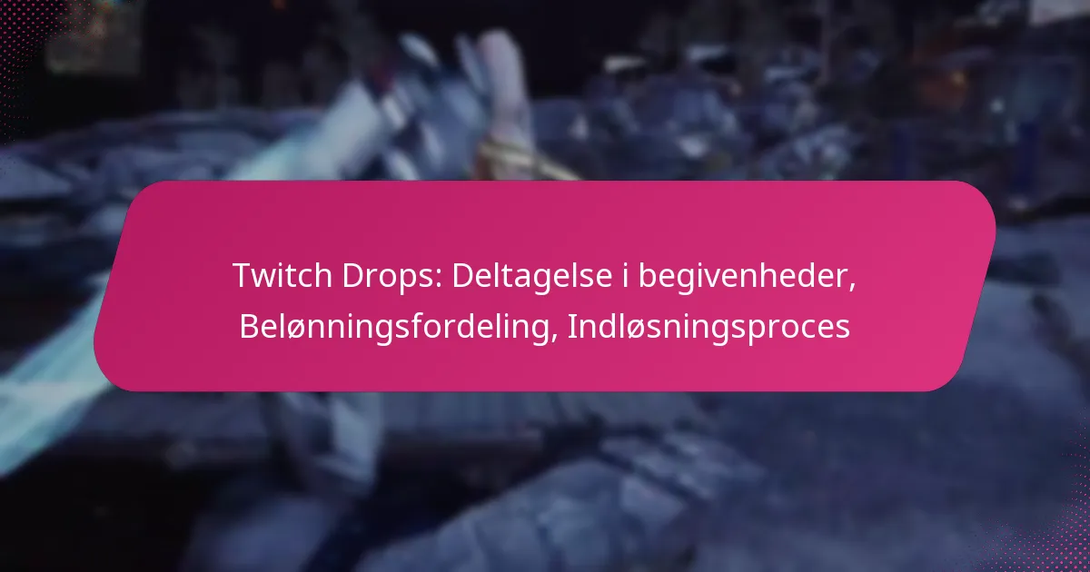Twitch Drops: Deltagelse i begivenheder, Belønningsfordeling, Indløsningsproces