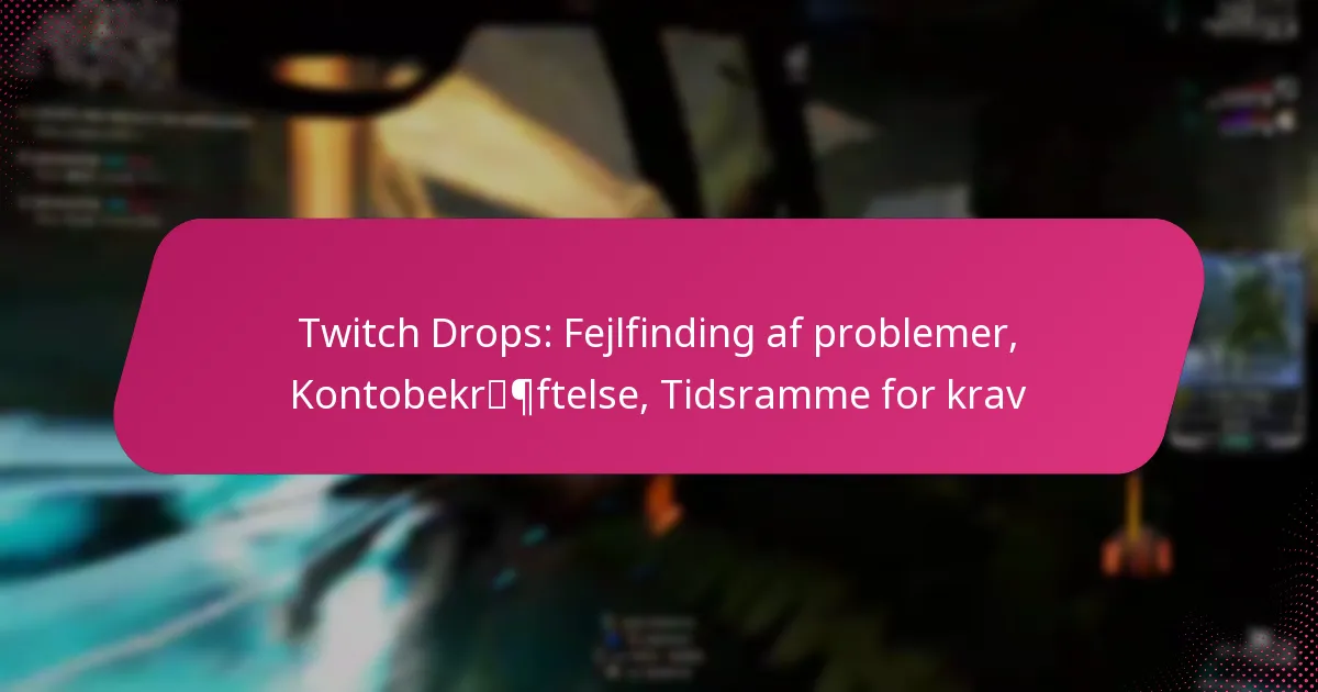 Twitch Drops: Fejlfinding af problemer, Kontobekræftelse, Tidsramme for krav