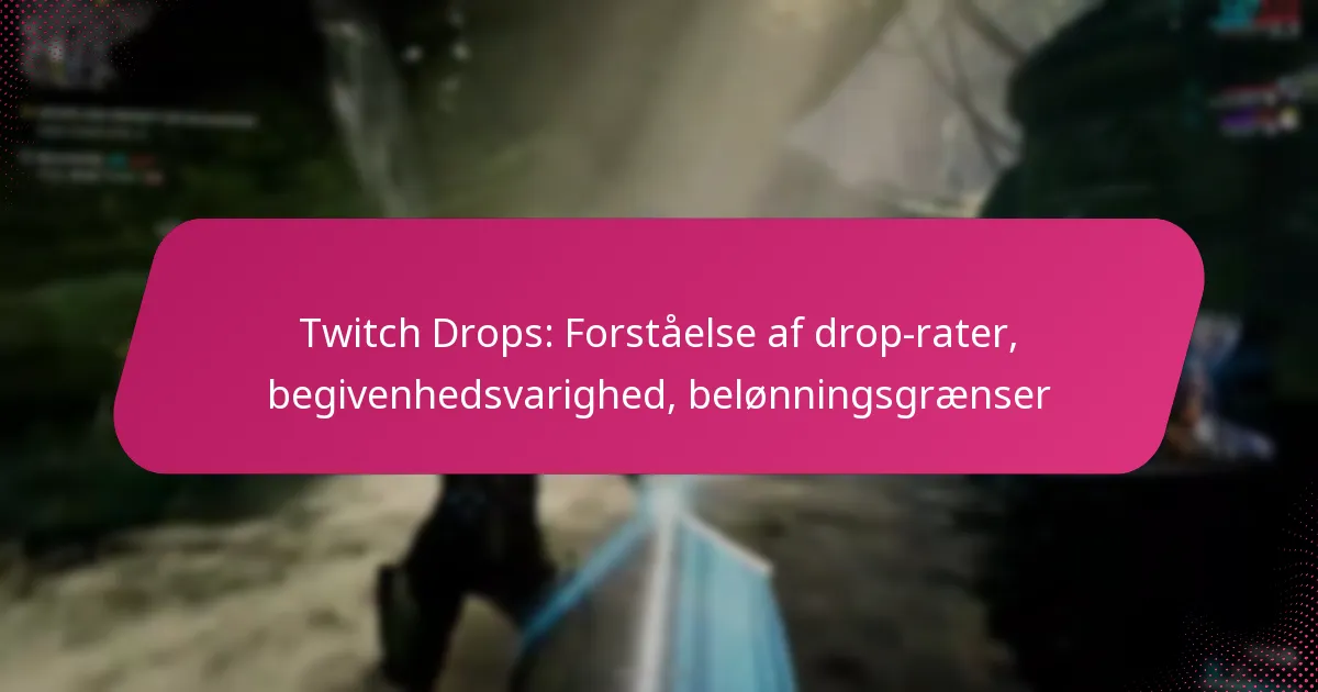 Twitch Drops: Forståelse af drop-rater, begivenhedsvarighed, belønningsgrænser