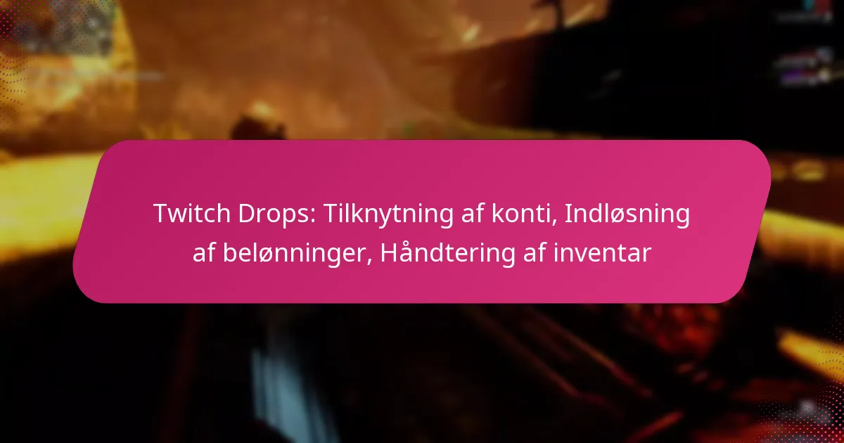 Twitch Drops: Tilknytning af konti, Indløsning af belønninger, Håndtering af inventar