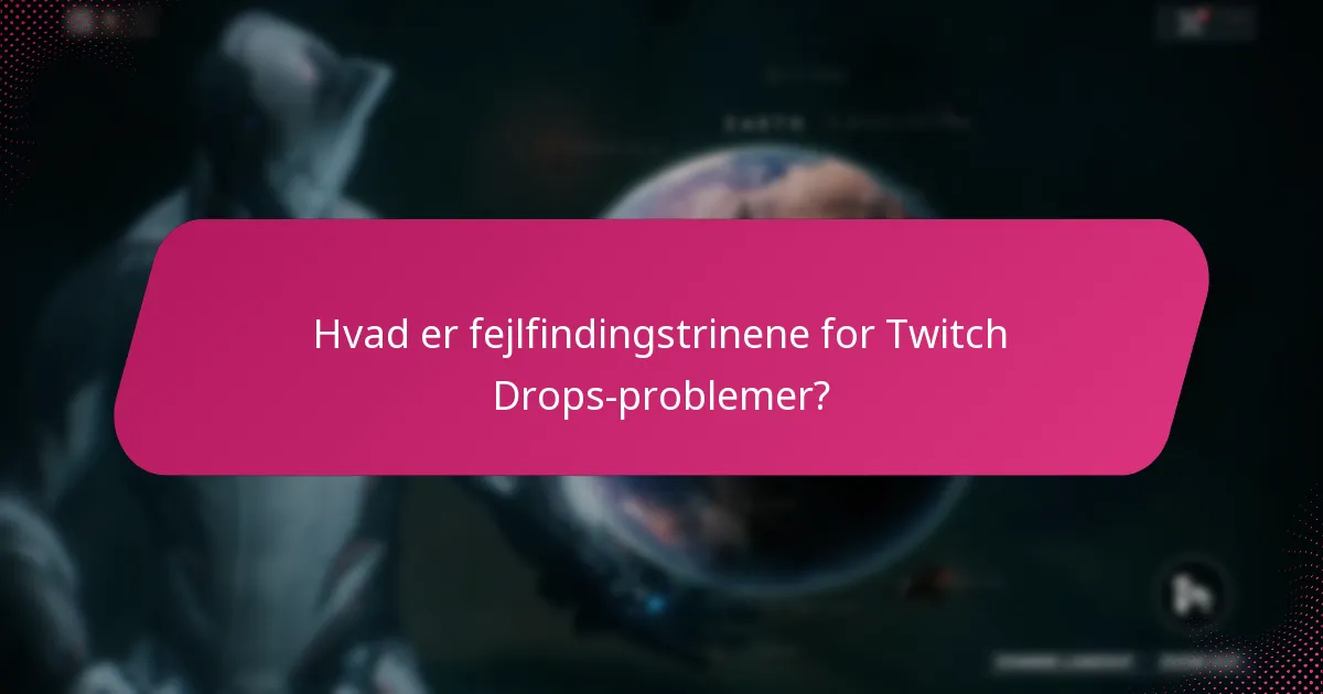 Hvad er almindelige forbindelsesproblemer med Twitch Drops?