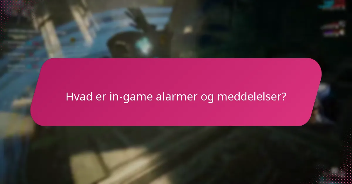 Hvad er de forskellige typer af in-game alarmer?