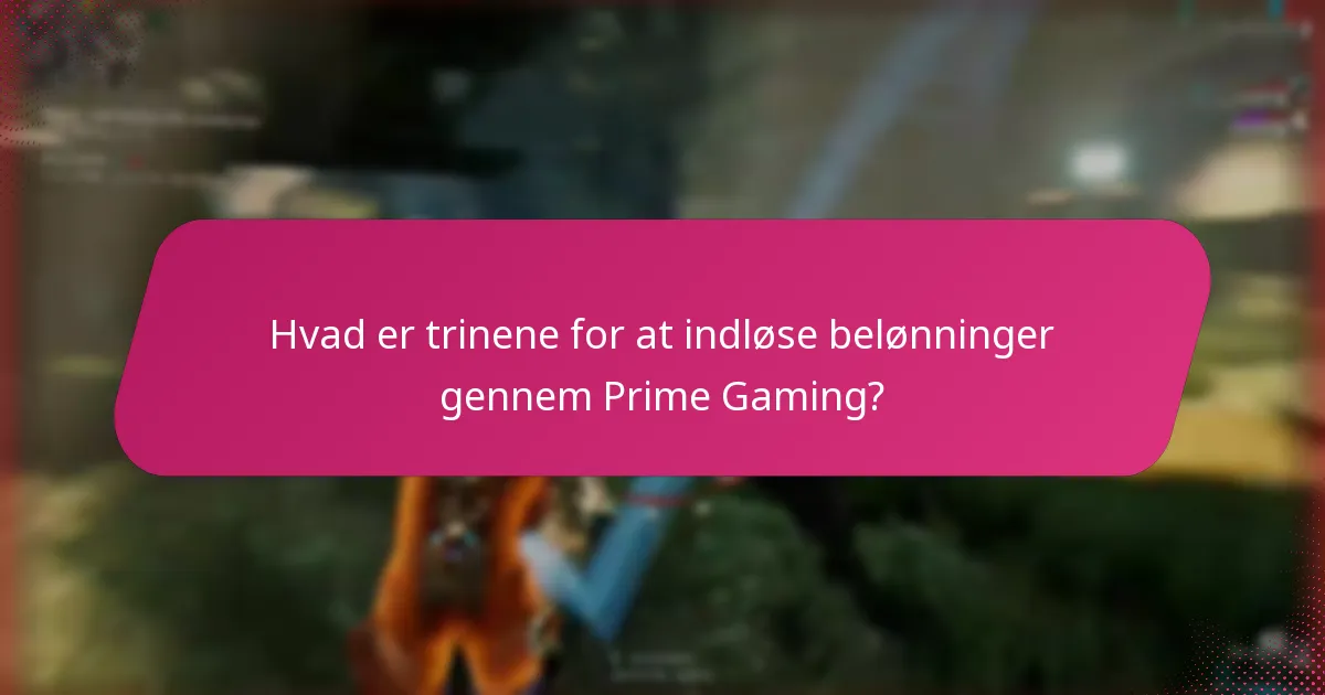 Hvad er trinene for at indløse belønninger gennem Prime Gaming?