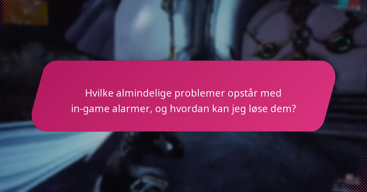Hvilke værktøjer kan forbedre min håndtering af in-game alarmer?