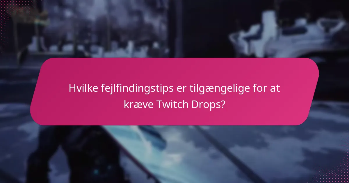 Hvilke fejlfindingstips er tilgængelige for at kræve Twitch Drops?