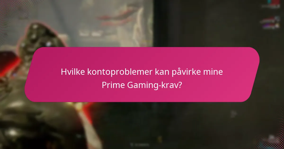 Hvilke kontoproblemer kan påvirke mine Prime Gaming-krav?