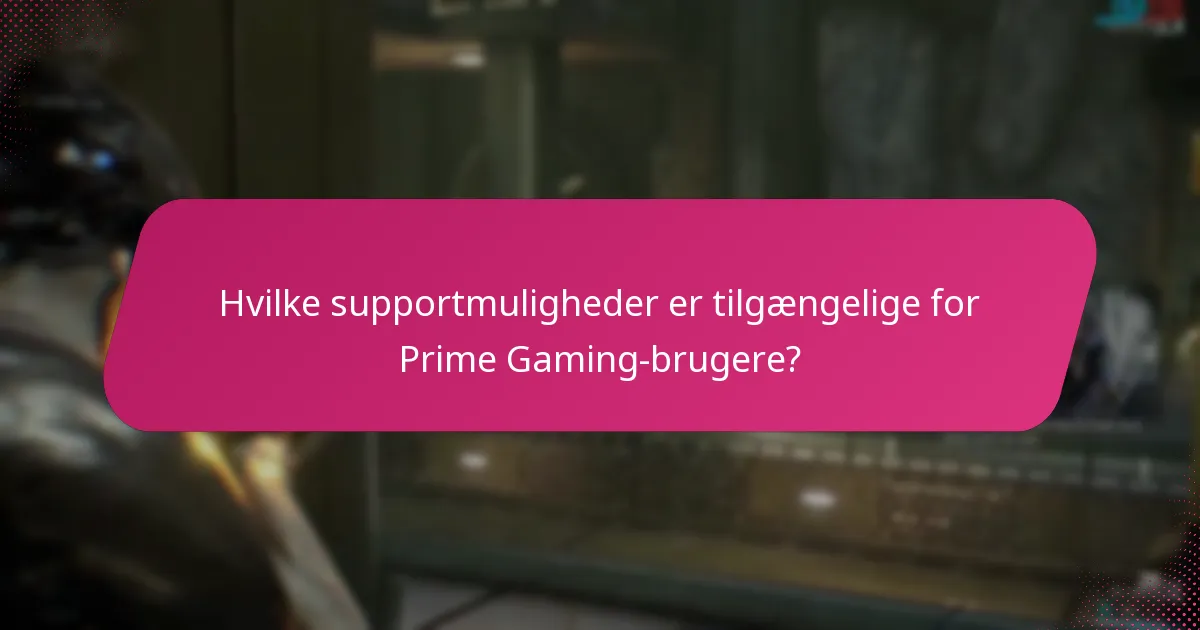 Hvilke supportmuligheder er tilgængelige for Prime Gaming-brugere?