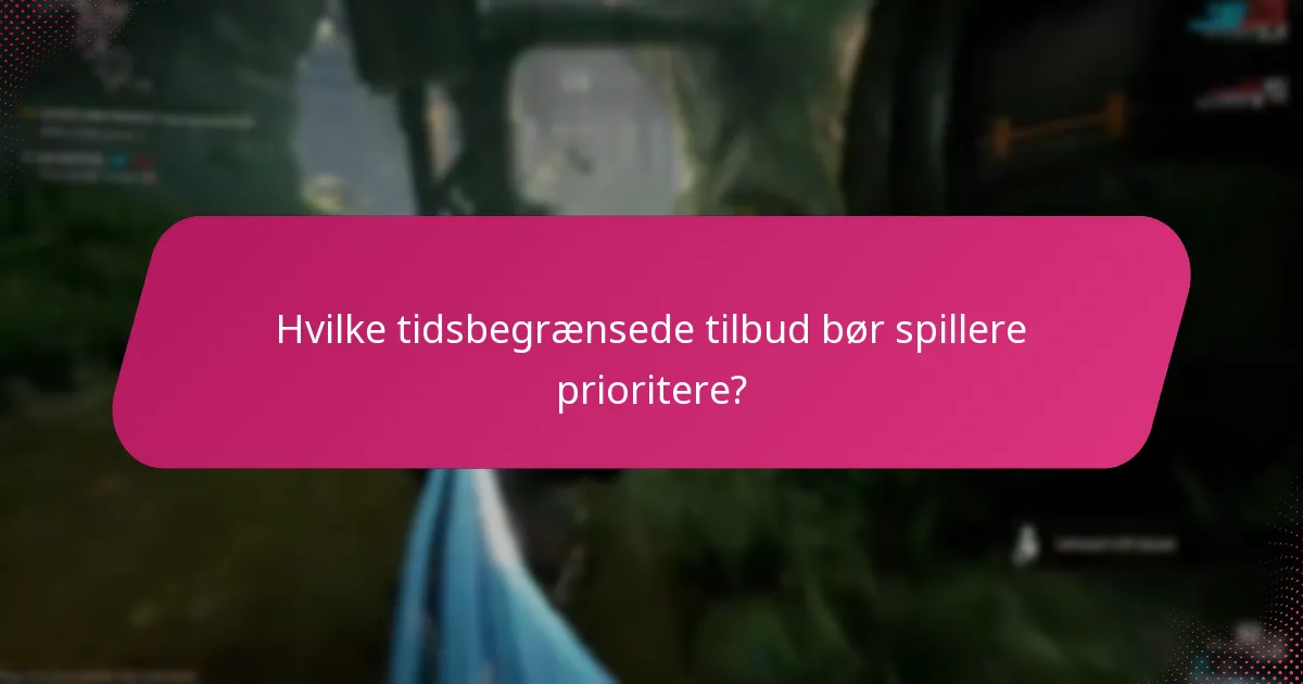 Hvilke tidsbegrænsede tilbud bør spillere prioritere?