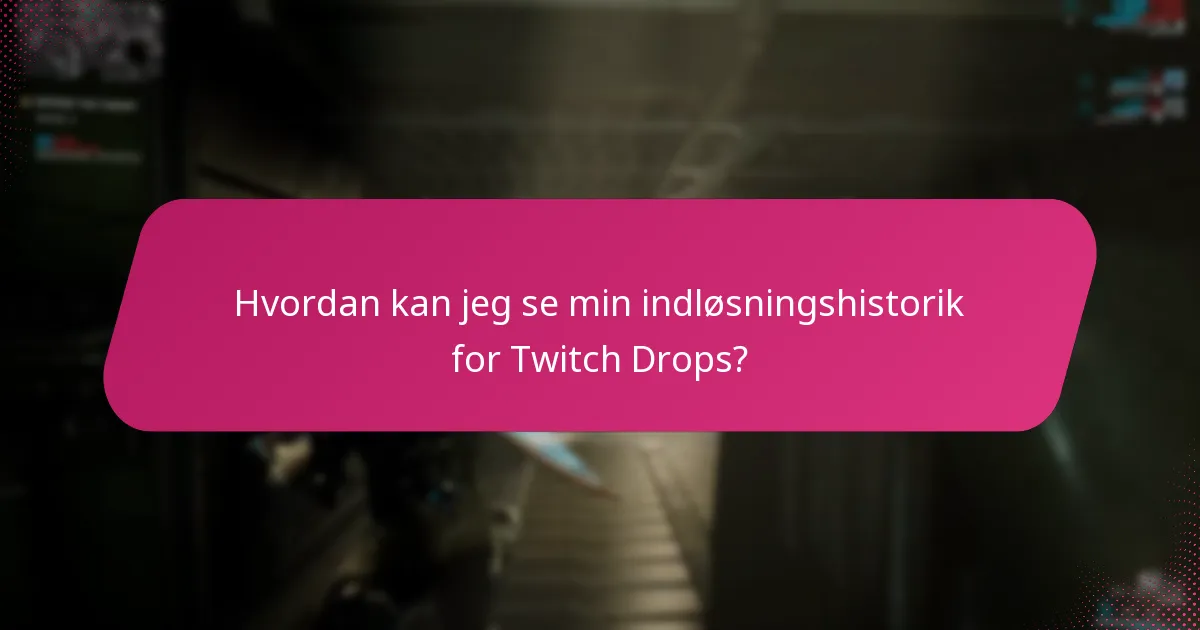 Hvad er de almindelige problemer med Twitch Drops?